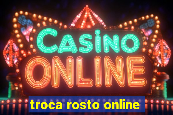 troca rosto online